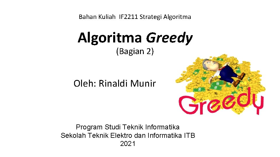 Bahan Kuliah IF 2211 Strategi Algoritma Greedy (Bagian 2) Oleh: Rinaldi Munir Program Studi