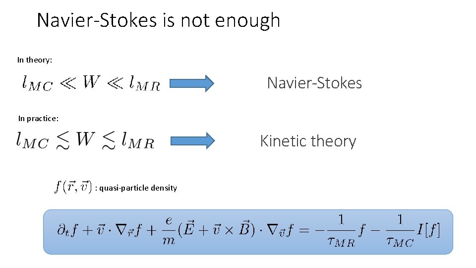 Navier-Stokes is not enough In theory: Navier-Stokes In practice: Kinetic theory : quasi-particle density