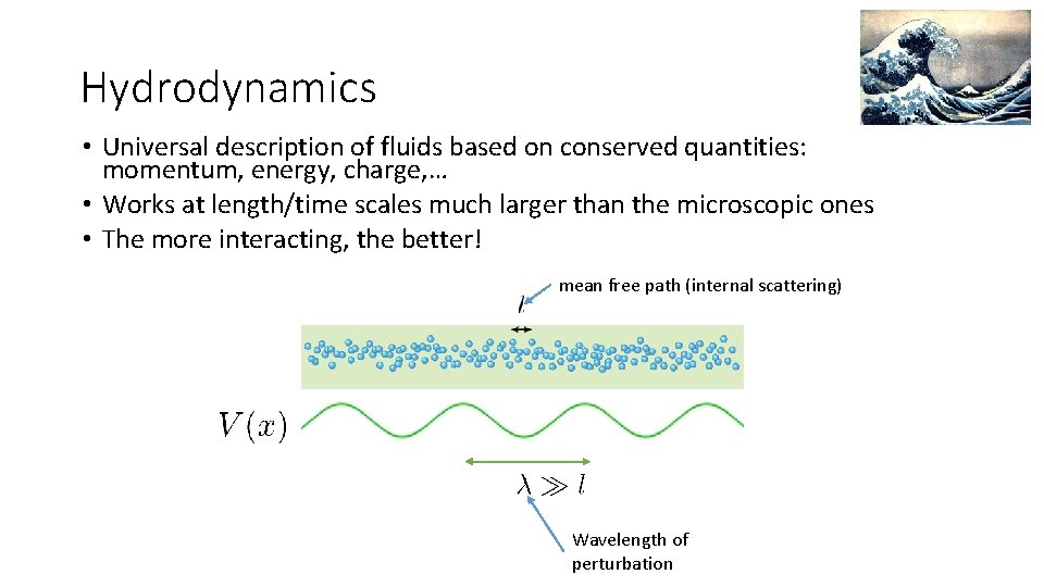 Hydrodynamics • Universal description of fluids based on conserved quantities: momentum, energy, charge, …