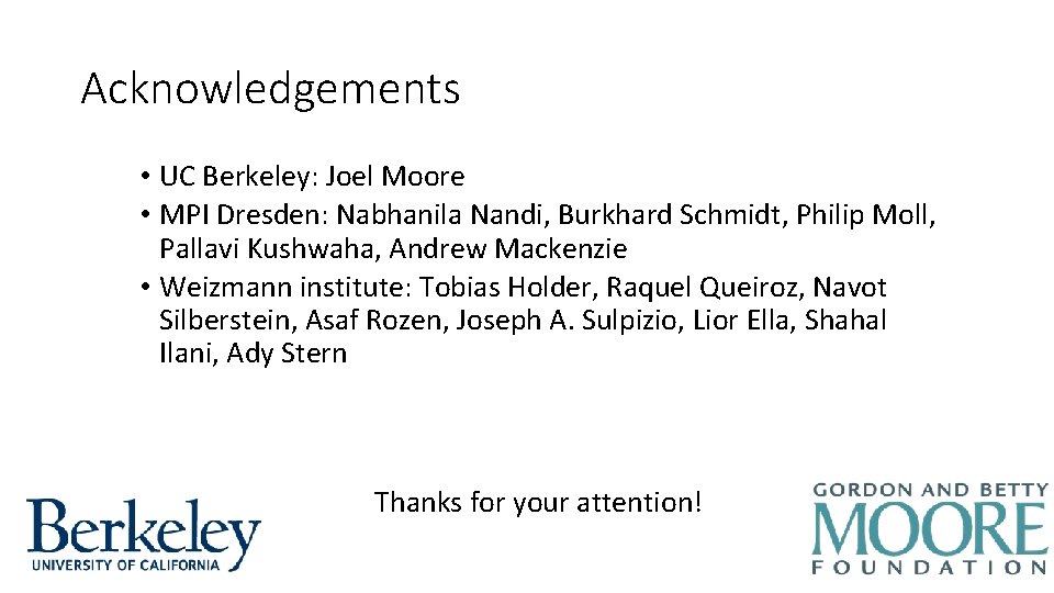 Acknowledgements • UC Berkeley: Joel Moore • MPI Dresden: Nabhanila Nandi, Burkhard Schmidt, Philip