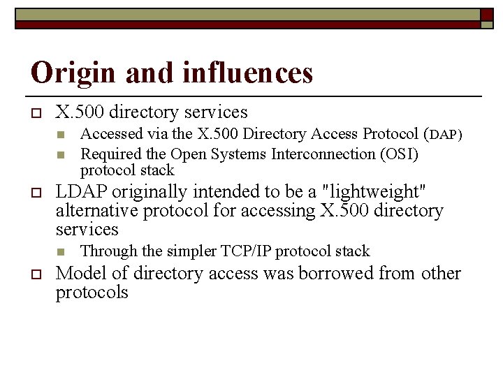 Origin and influences o X. 500 directory services n n o LDAP originally intended