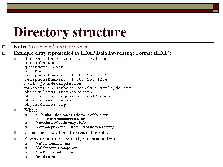 Directory structure o o Note: LDAP is a binary protocol Example entry represented in