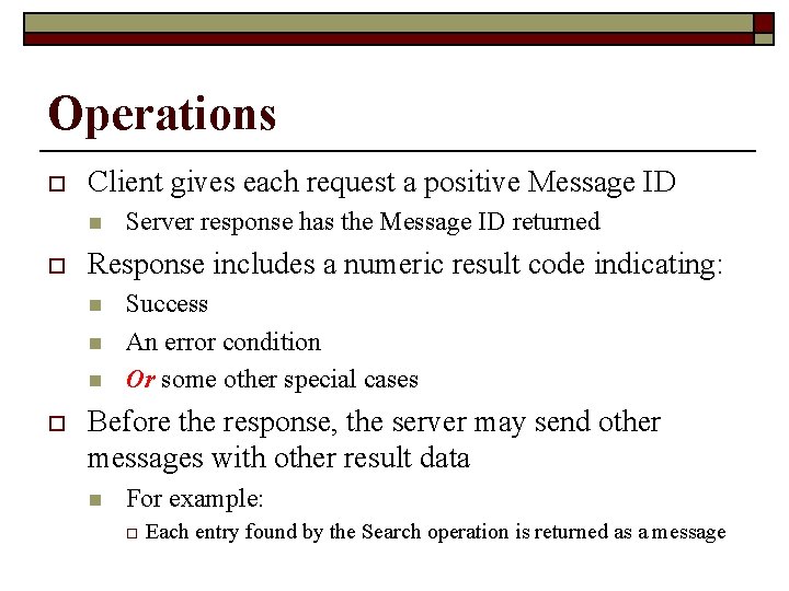 Operations o Client gives each request a positive Message ID n o Response includes