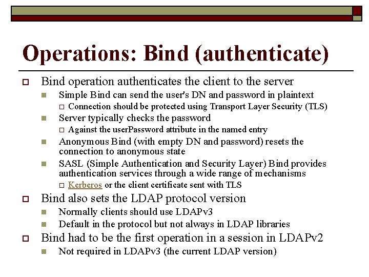 Operations: Bind (authenticate) o Bind operation authenticates the client to the server n Simple