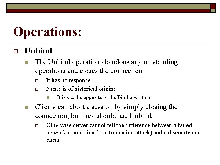 Operations: o Unbind n The Unbind operation abandons any outstanding operations and closes the