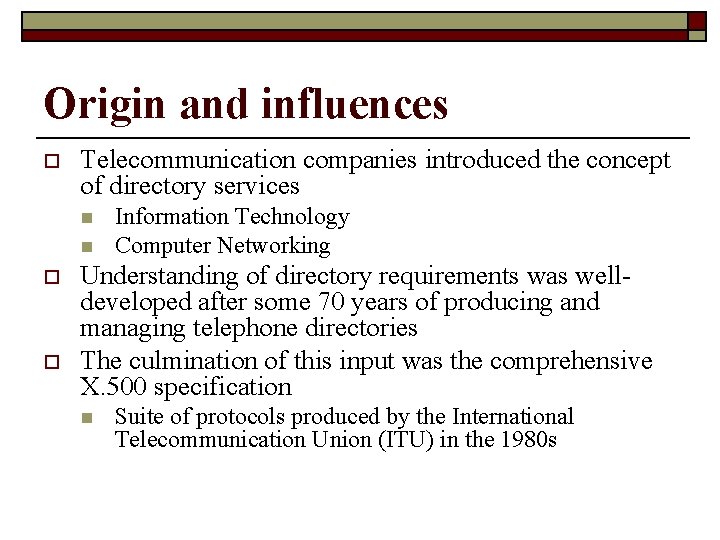 Origin and influences o Telecommunication companies introduced the concept of directory services n n