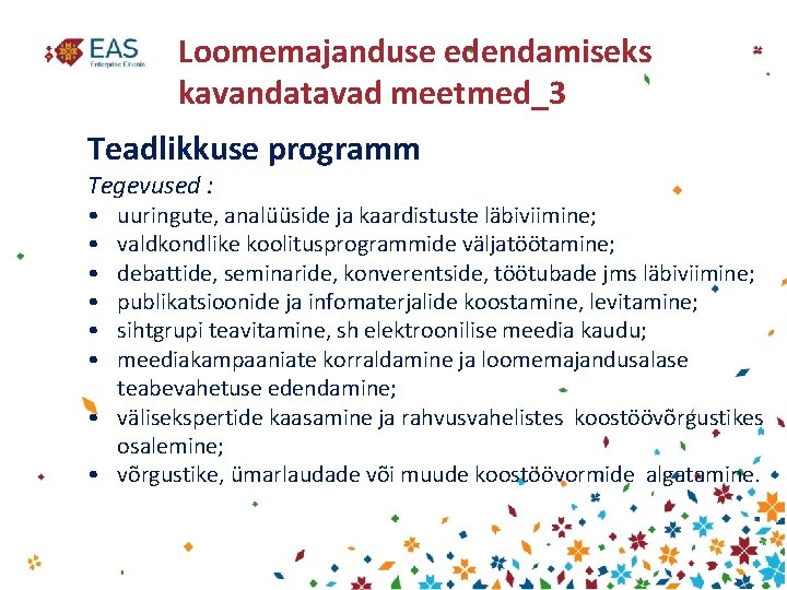 Loomemajanduse edendamiseks kavandatavad meetmed_3 Teadlikkuse programm Tegevused : • • • uuringute, analüüside ja