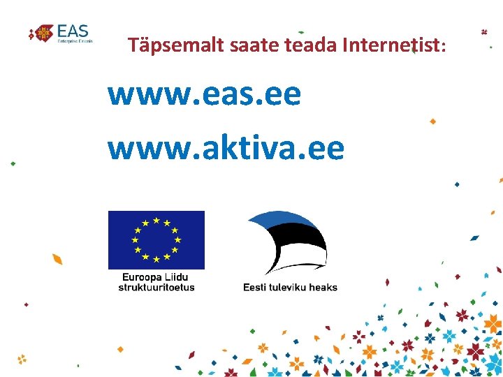 Täpsemalt saate teada Internetist: www. eas. ee www. aktiva. ee 