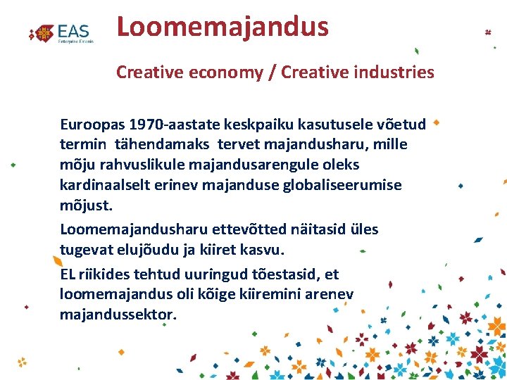 Loomemajandus Creative economy / Creative industries Euroopas 1970 -aastate keskpaiku kasutusele võetud termin tähendamaks