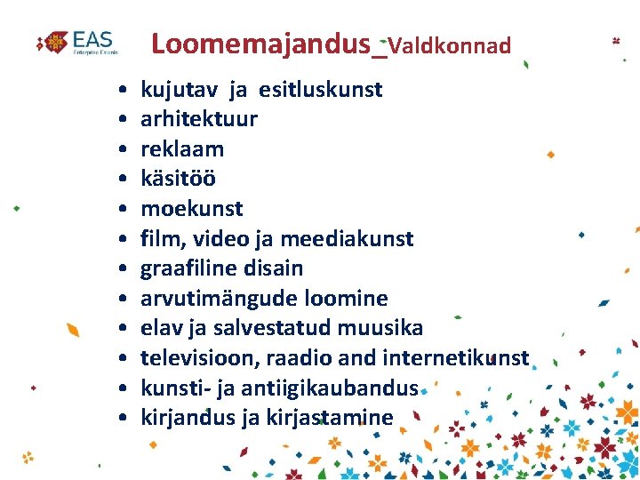 Loomemajandus_Valdkonnad • • • kujutav ja esitluskunst arhitektuur reklaam käsitöö moekunst film, video ja