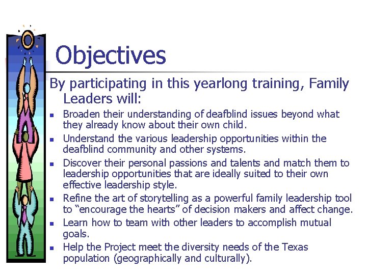 Objectives By participating in this yearlong training, Family Leaders will: n n n Broaden