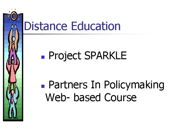 Distance Education n n Project SPARKLE Partners In Policymaking Web- based Course 