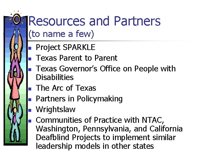 Resources and Partners (to name a few) n n n n Project SPARKLE Texas