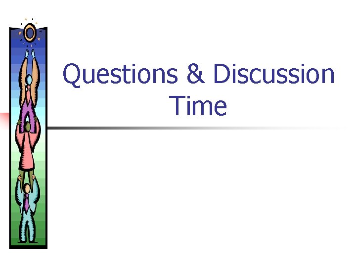 Questions & Discussion Time 