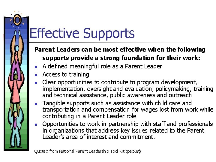 Effective Supports Parent Leaders can be most effective when the following supports provide a