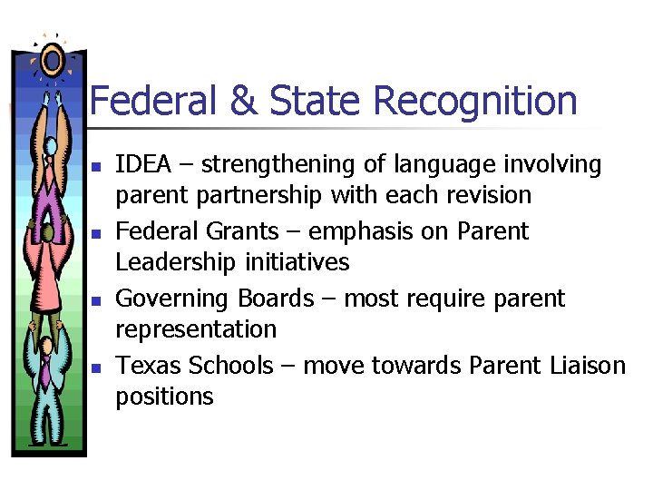 Federal & State Recognition n n IDEA – strengthening of language involving parent partnership