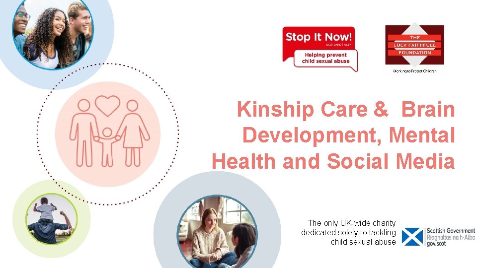 Kinship Care & Brain Development, Mental Health and Social Media The only UK-wide charity