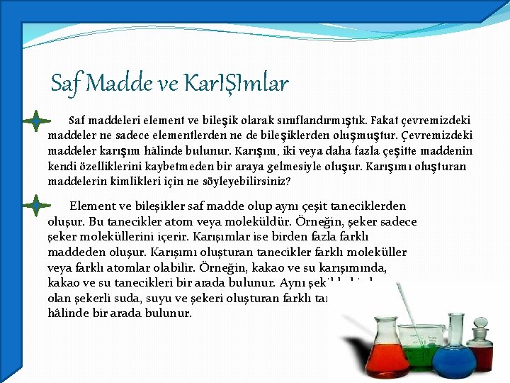 Saf Madde ve Kar. IŞImlar Saf maddeleri element ve bileşik olarak sınıflandırmıştık. Fakat çevremizdeki