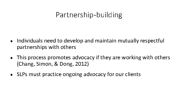 Partnership-building ● Individuals need to develop and maintain mutually respectful partnerships with others ●