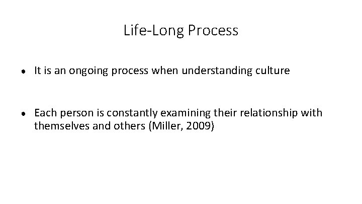 Life-Long Process ● It is an ongoing process when understanding culture ● Each person