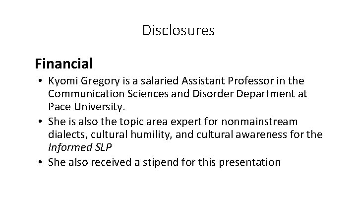 Disclosures Financial • Kyomi Gregory is a salaried Assistant Professor in the Communication Sciences