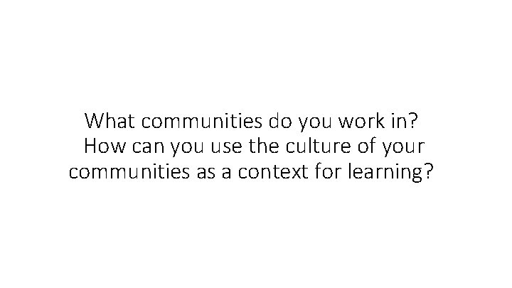 What communities do you work in? How can you use the culture of your