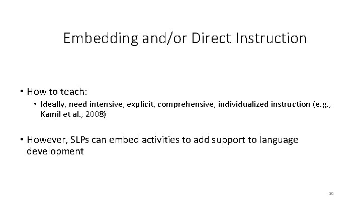 Embedding and/or Direct Instruction • How to teach: • Ideally, need intensive, explicit, comprehensive,