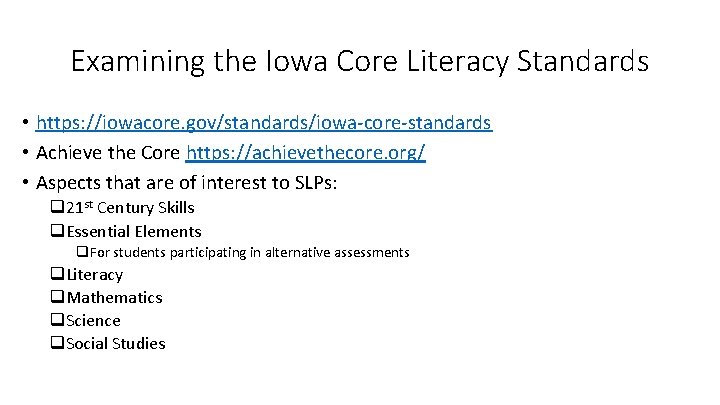 Examining the Iowa Core Literacy Standards • https: //iowacore. gov/standards/iowa-core-standards • Achieve the Core