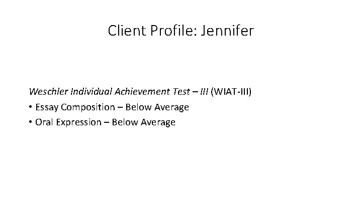 Client Profile: Jennifer Weschler Individual Achievement Test – III (WIAT-III) • Essay Composition –