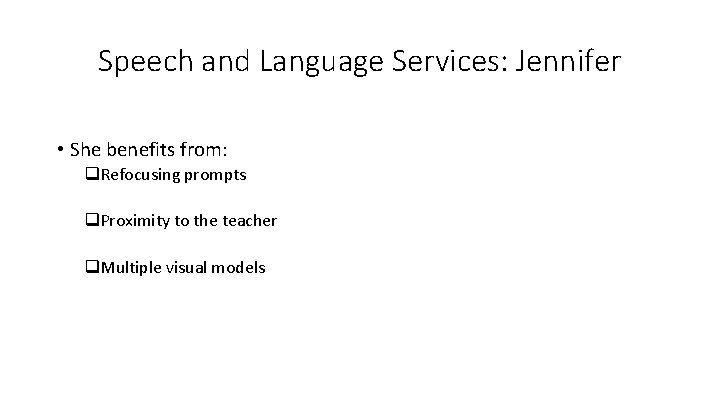 Speech and Language Services: Jennifer • She benefits from: q. Refocusing prompts q. Proximity