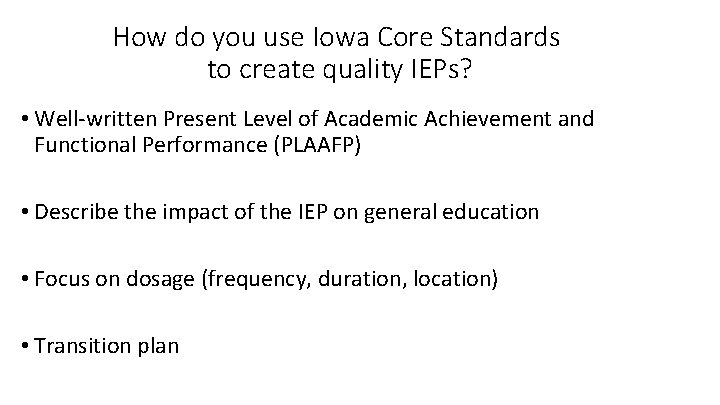 How do you use Iowa Core Standards to create quality IEPs? • Well-written Present