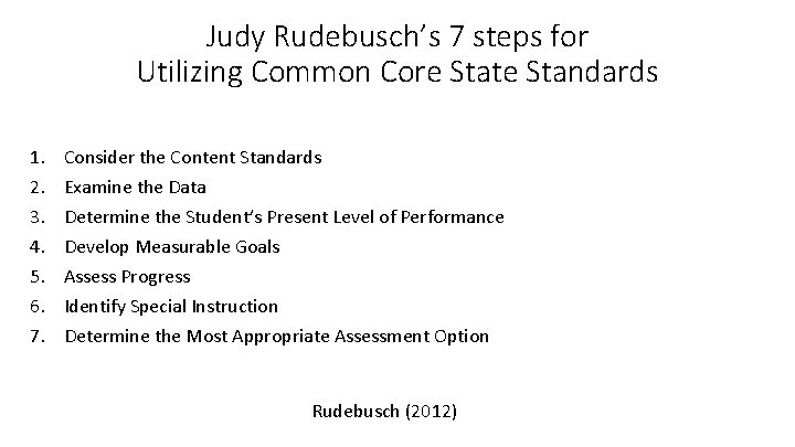Judy Rudebusch’s 7 steps for Utilizing Common Core State Standards 1. 2. 3. 4.