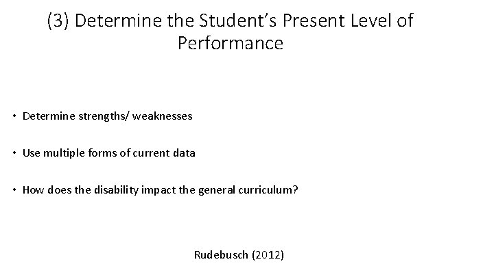 (3) Determine the Student’s Present Level of Performance • Determine strengths/ weaknesses • Use
