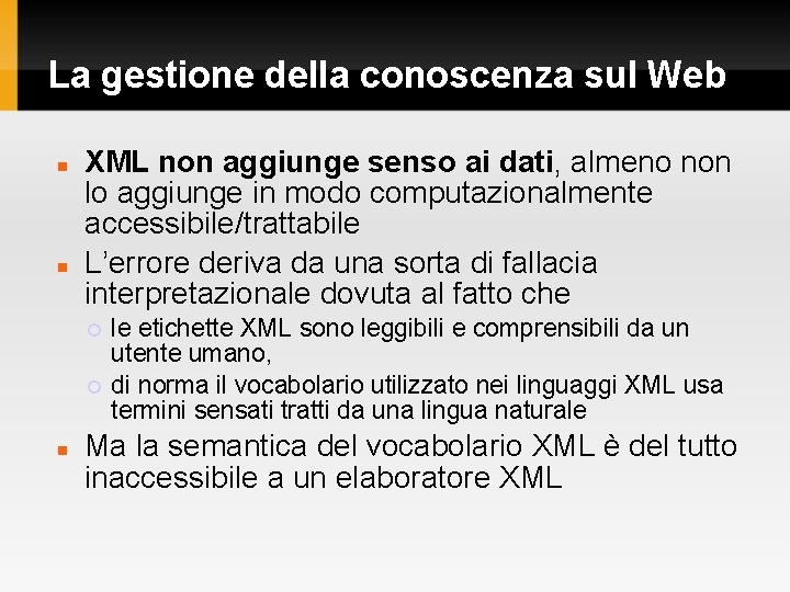 La gestione della conoscenza sul Web XML non aggiunge senso ai dati, almeno non