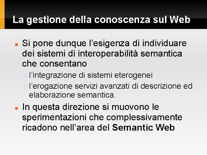 La gestione della conoscenza sul Web Si pone dunque l’esigenza di individuare dei sistemi