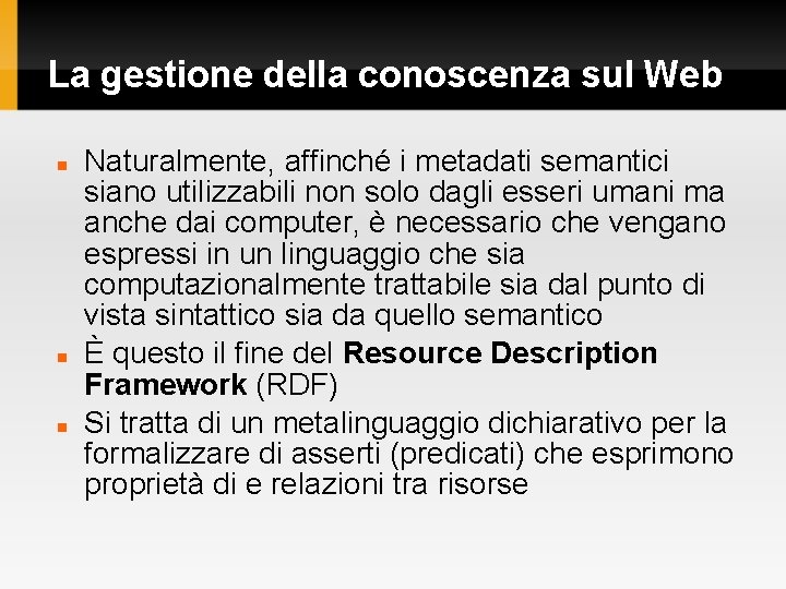 La gestione della conoscenza sul Web Naturalmente, affinché i metadati semantici siano utilizzabili non