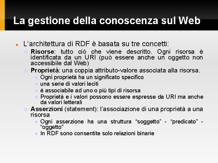 La gestione della conoscenza sul Web L’architettura di RDF è basata su tre concetti: