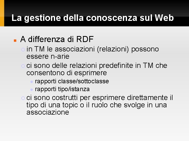 La gestione della conoscenza sul Web A differenza di RDF in TM le associazioni