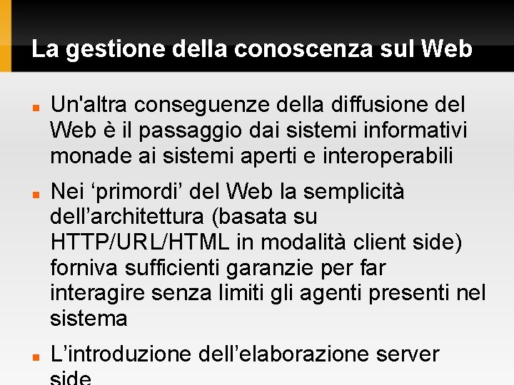 La gestione della conoscenza sul Web Un'altra conseguenze della diffusione del Web è il