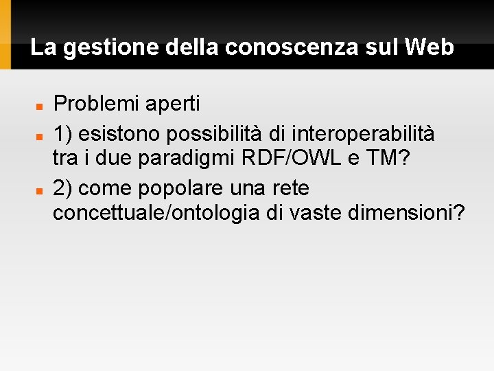 La gestione della conoscenza sul Web Problemi aperti 1) esistono possibilità di interoperabilità tra