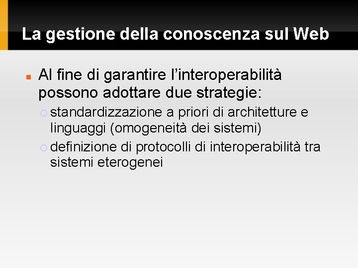 La gestione della conoscenza sul Web Al fine di garantire l’interoperabilità possono adottare due