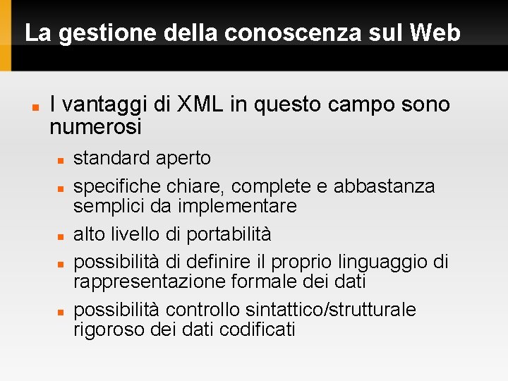 La gestione della conoscenza sul Web I vantaggi di XML in questo campo sono