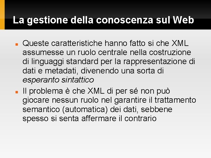 La gestione della conoscenza sul Web Queste caratteristiche hanno fatto si che XML assumesse