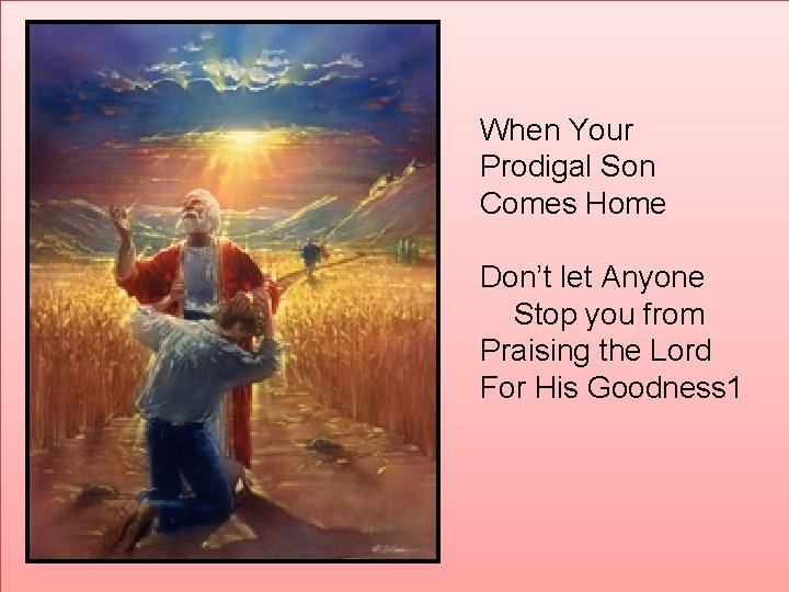 When Your Prodigal Son Comes Home Don’t let Anyone Stop you from Praising the