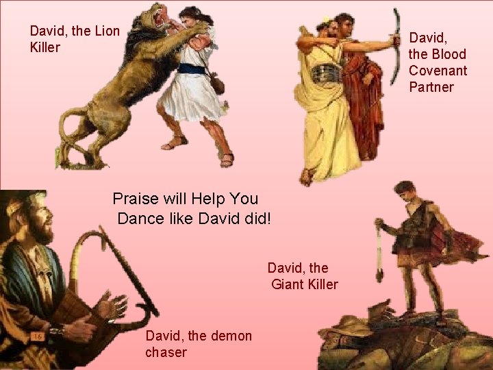 David, the Lion Killer David, the Blood Covenant Partner Praise will Help You Dance