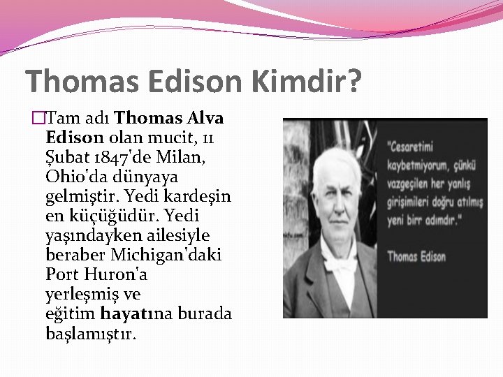 Thomas Edison Kimdir? �Tam adı Thomas Alva Edison olan mucit, 11 Şubat 1847'de Milan,