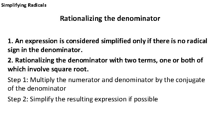 Simplifying Radicals Rationalizing the denominator 1. An expression is considered simplified only if there