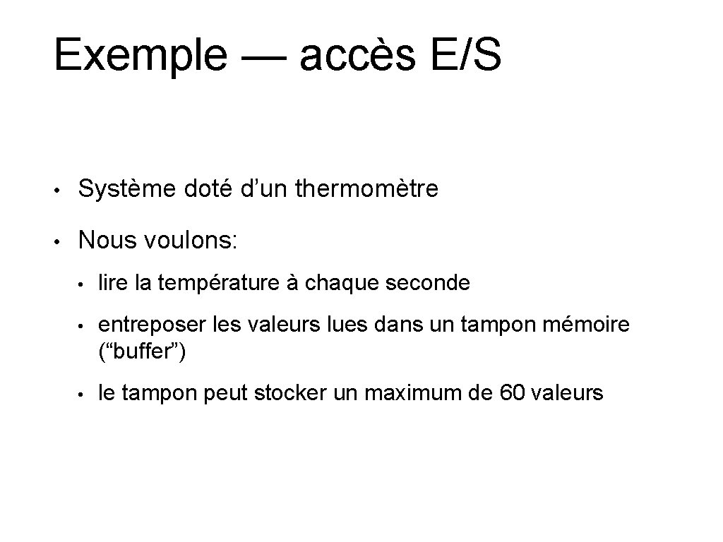 Exemple — accès E/S • Système doté d’un thermomètre • Nous voulons: • lire