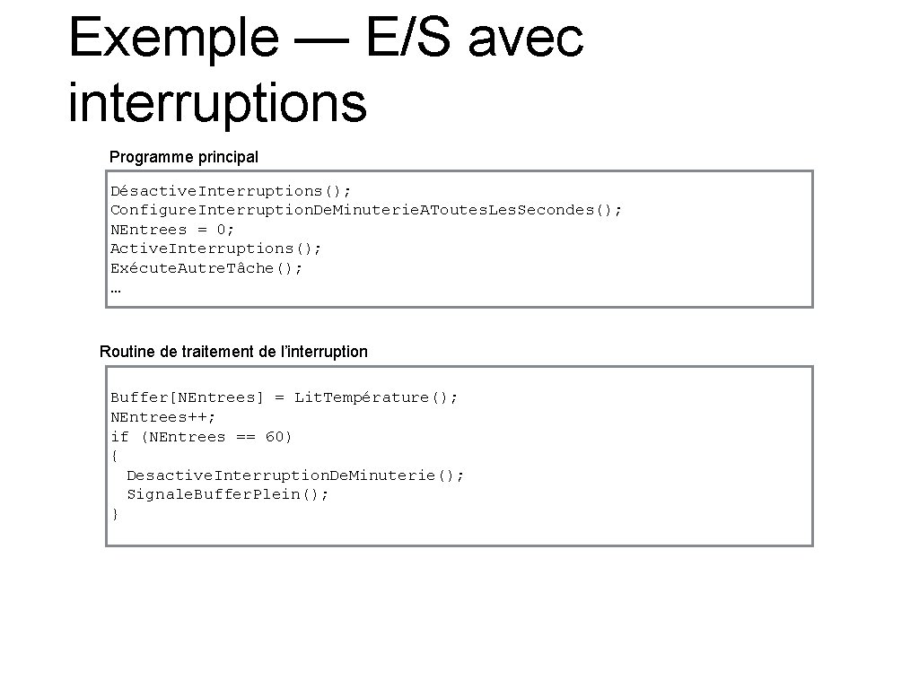 Exemple — E/S avec interruptions Programme principal Désactive. Interruptions(); Configure. Interruption. De. Minuterie. AToutes.
