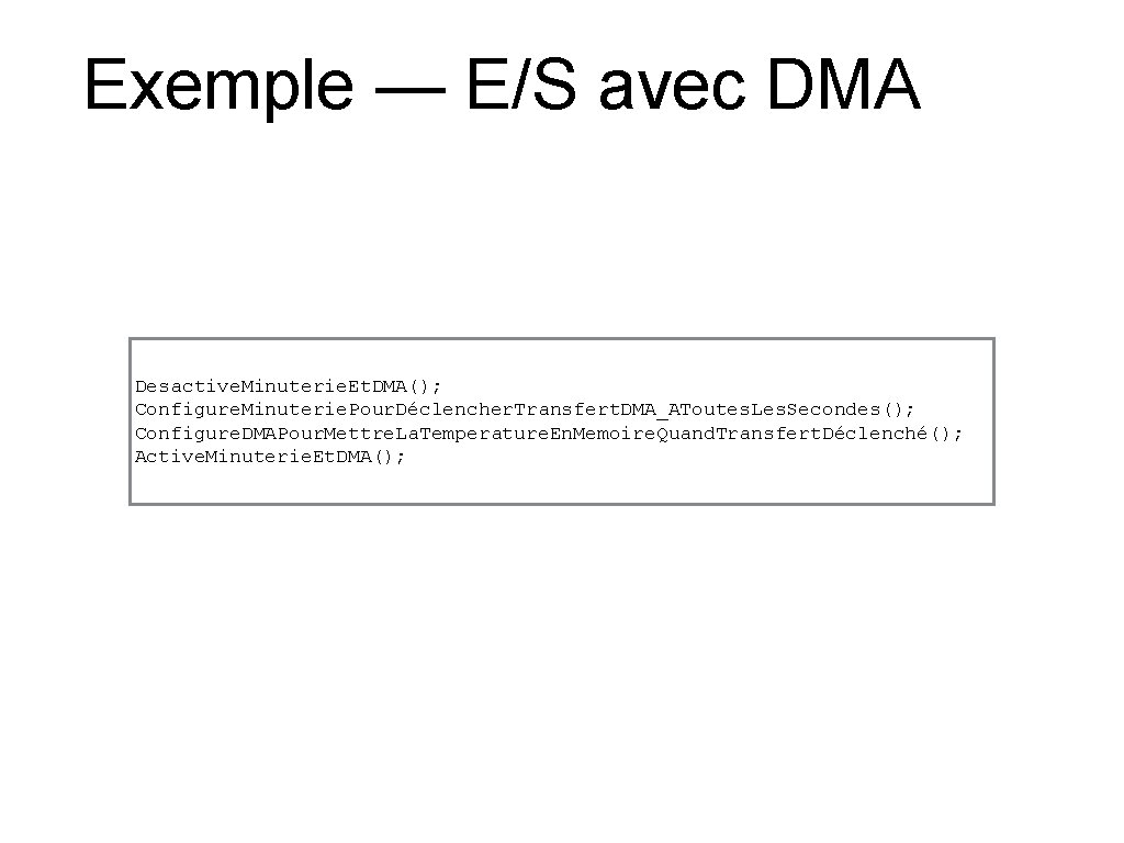 Exemple — E/S avec DMA Desactive. Minuterie. Et. DMA(); Configure. Minuterie. Pour. Déclencher. Transfert.